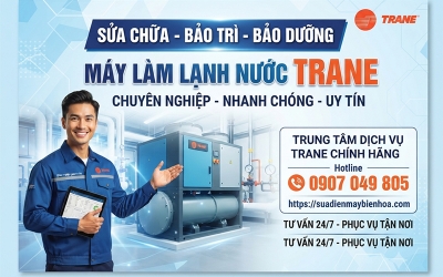 Sửa chữa, bảo trì, bảo dưỡng máy làm lạnh nước Water chiller Trane