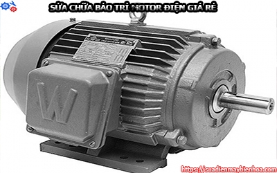 SỬA CHỮA BẢO TRÌ MOTOR ĐIỆN GIÁ RẺ