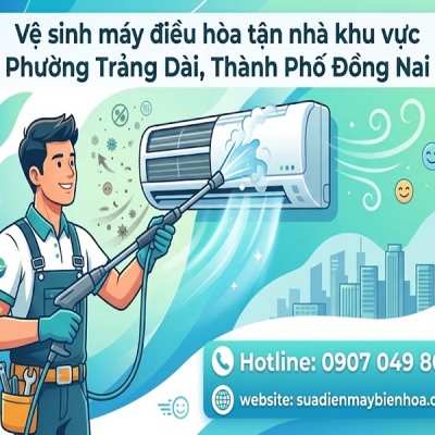Vệ sinh máy điều hòa tận nhà khu vực Phường Trảng Dài, Thành Phố Đồng Nai