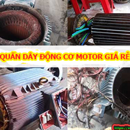 QUẤN DÂY ĐỘNG CƠ MOTOR GIÁ RẺ